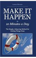 MAKE IT HAPPEN in Ten Minutes a Day