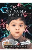 My Mums My Foe: (English)