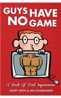Guys Have No Game: A Book Of First Impressions