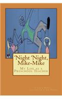 'Night 'Night, Mike-Mike: My Life as a Preschool Teacher