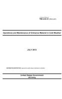 Technical Manual TM 4-33.31 (FM 9-207) Operations and Maintenance of Ordnance Materiel in Cold Weather July 2013: (English)