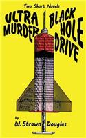 Ultra Murder and Black Hole Drive