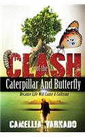 The Clash of the Caterpillar and Butterfly