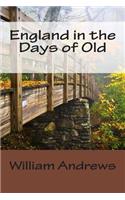 England in the Days of Old: (English)