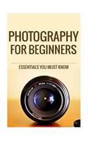 Photography for Beginners: The Essentials You Most know