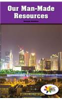 Our Man-Made Resources: (Rosen Real Readers: Social Studies Nonfiction / Fiction: Myself, My Community, My World)