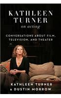 Kathleen Turner on Acting