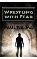 Wrestling with Fear