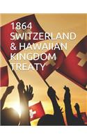 1864 Switzerland & Hawaiian Kingdom Treaty: Hawaiian Kingdom an Independent & Sovereign Nation
