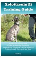 Xoloitzcuintli Training Guide Xoloitzcuintli Training Book Includes: Xoloitzcuintli Socializing, Housetraining, Obedience Training, Behavioral Training, Cues & Commands and More