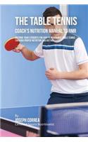 Ultimate Table Tennis Coach's Nutrition Manual To RMR: Prepare Your Students For High Performance Table Tennis Through Proper Nutrition And Dieting