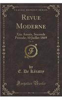 Revue Moderne, Vol. 53: Xiie AnnÃ©e, Seconde PÃ©riode; 10 Juillet 1869 (Classic Reprint)