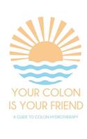 Your colon is your friend