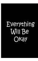 Everything Will Be Okay - Black Notebook / Journal / Blank Lined Pages