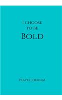 I Choose to Be Bold Prayer Journal: 7x10 Teal Lined Journal Notebook With Prompts