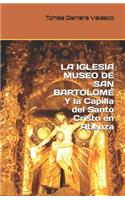IGLESIA MUSEO DE SAN BARTOLOMÉ Y la Capilla del Santo Cristo en Atienza