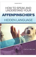 How to Speak and Understand Your Affenpinscher's Hidden Language: Fun and Fascinating Guide to the Inner World of Dogs