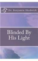 Blinded by His Light