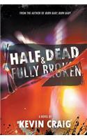 Half Dead & Fully Broken