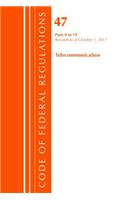 Code of Federal Regulations, Title 47 Telecommunications 0-19, Revised as of October 1, 2017: (Code of Federal Regulations, Title 47 Telecommunications)