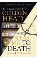 The Case of the Golden Head and Spear Me to Death