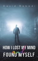 How I Lost My Mind and Found Myself