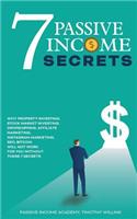 7 Passive Income Secrets: Why Property Investing, Stock Market Investing, Dropshipping, Affiliate Marketing, Instagram Marketing, SEO, Bitcoin Will NOT Work for You Without T