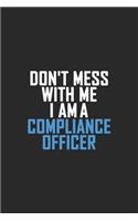 Don't Mess With Me I Am A Compliance Officer