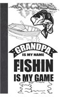 Grandpa Is My Name Fishin Is My Game: Personalized Fishing Gifts For Men - Writing Journal And Log Book Combo To Record Fishing Trips And Memories