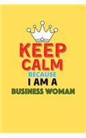 Keep Calm Because I Am A Business Woman - Funny Business Woman Notebook And Journal Gift