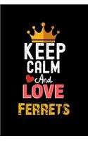 Keep Calm And Love Ferrets Notebook - Ferrets Funny Gift: Lined Notebook / Journal Gift, 120 Pages, 6x9, Soft Cover, Matte Finish