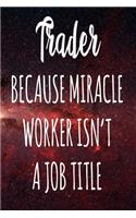 Trader Because Miracle Worker Isn't A Job Title