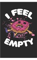 i feel empty: Funny Composition Notebook for Doughnut Lovers - Food Pun - Gift for Sprinkled Donuts & Cupcakes Girls - 120 Ruled Lined Pages (6x9 inches)