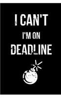 I Can't I'm on Deadline