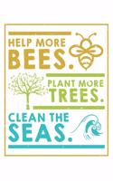 Help More Bees Plant More Trees Clean The Seas
