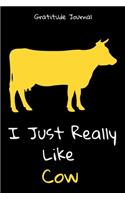 I Just Really Like Cow Gratitude Journal