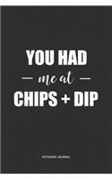 You Had Me At Chips And Dip: A 6 x 9 Inch Journal Notebook Diary With A Bold Text Font Slogan On A Matte Cover and 120 Blank Lined Pages