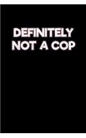 Definitely not a Cop: Definetely Not A Cop Undercover Detective Police Joke Notebook Journal 120 pages lined