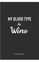 My Blood Type Is Wine: A 6x9 Inch Journal Notebook Diary With A Bold Text Font Slogan On A Matte Cover and 120 Blank Lined Pages