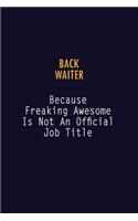 Back Waiter Because Freaking Awesome is not An Official Job Title: 6X9 Career Pride Notebook Unlined 120 pages Writing Journal