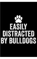 Easily Distracted By Bulldogs: Bulldogs Journal Notebook -Bulldogs Lover Gifts - Dog Journal - Bulldog Puppies Diary - American Bulldogs - 6x9_100 College Ruled Notebook