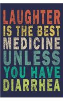 Laughter Is The Best Medicine Unless You Have Diarrhea