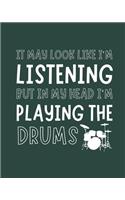 It May Look Like I'm Listening, but in My Head I'm Playing the Drums: Drums Gift for Music Lovers - Funny Blank Lined Journal or Notebook for Musicians