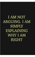 I am not arguing. I am simply explaining why I am right