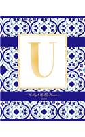 Weekly & Monthly Planner 2020 U: Morocco Blue Moroccan Tiles Pattern Gold Monogram Letter U (7.5 x 9.25 in) Horizontal at a glance Personalized Planner for Women Moms Girls and Scho