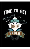 Time To Get Ship Faced: Cruise Drinking Vacation - 110 Pages Notebook/Journal