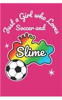 Just A Girl Who Loves Soccer And Slime: Slime Notebook Journal for Girls Fun Play Journal A Blank 6x9 Lined 110 Pages for Kids to Write