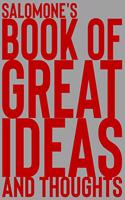 Salomone's Book of Great Ideas and Thoughts: 150 Page Dotted Grid and individually numbered page Notebook with Colour Softcover design. Book format: 6 x 9 in