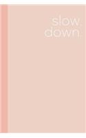 Slow Down