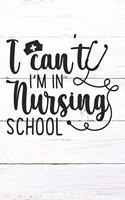 I Can't I'm In Nursing School: Nurse Journal / Notebook / Diary - Funny Quote Nurse Gift for School, Work, Birthday, or Christmas